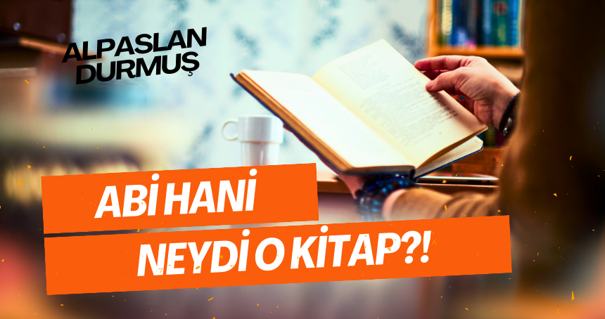 Abi Hani Neydi O Kitap?!