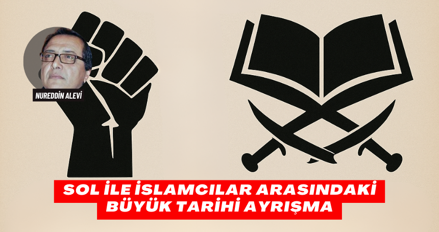 Sol ile İslamcılar Arasındaki Büyük Tarihi Ayrışma