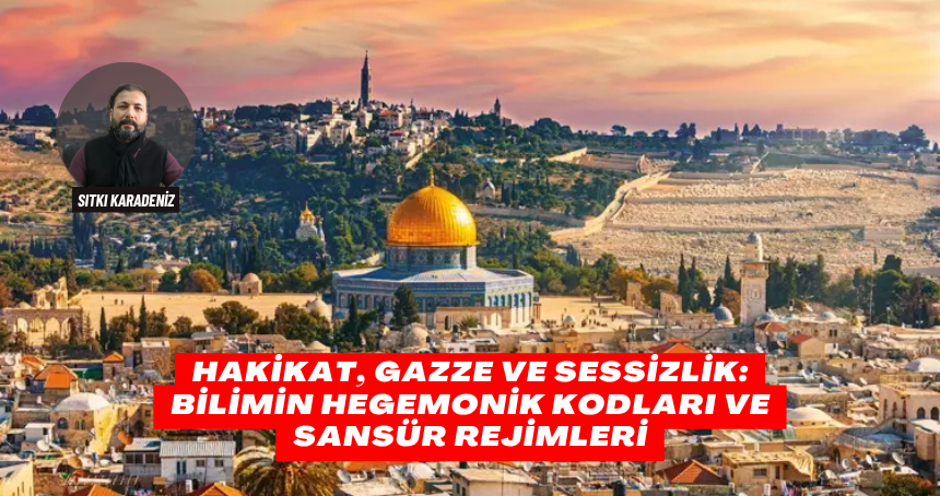 Hakikat, Gazze ve Sessizlik: Bilimin Hegemonik Kodları ve Sansür Rejimleri