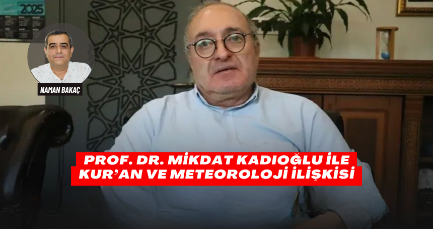 Prof. Dr. Mikdat Kadıoğlu ile Kur’an ve Meteoroloji İlişkisi