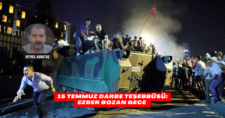 15 Temmuz Darbe Teşebbüsü: Ezber Bozan Gece