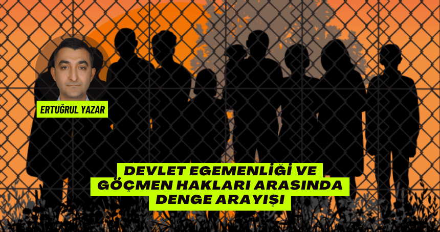 Devlet Egemenliği ve Göçmen Hakları Arasında Denge Arayışı