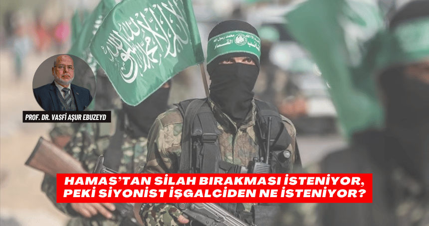Hamas’tan Silah Bırakması İsteniyor, Peki Siyonist İşgalciden Ne İsteniyor?