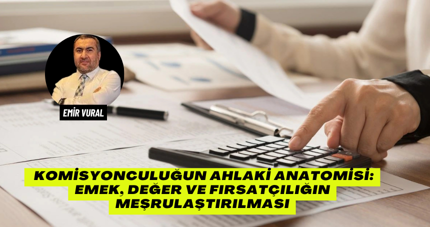 Komisyonculuğun Ahlaki Anatomisi: Emek, Değer ve Fırsatçılığın Meşrulaştırılması