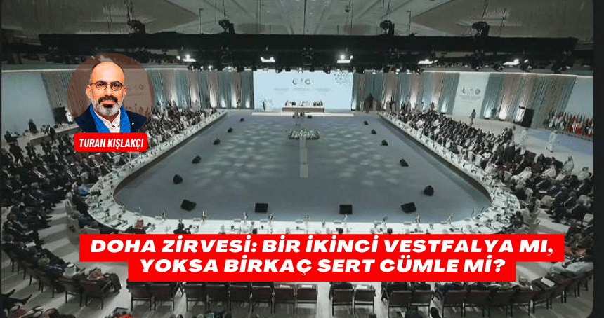 Doha Zirvesi: Bir İkinci Vestfalya mı, Yoksa Birkaç Sert Cümle mi?