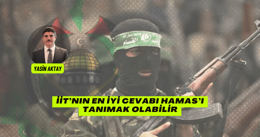 İİT’nın En İyi Cevabı Hamas’ı Tanımak Olabilir