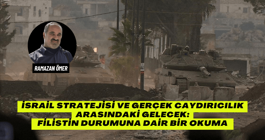 İsrail Stratejisi ve Gerçek Caydırıcılık Arasındaki Gelecek: Filistin Durumuna Dair Bir Okuma