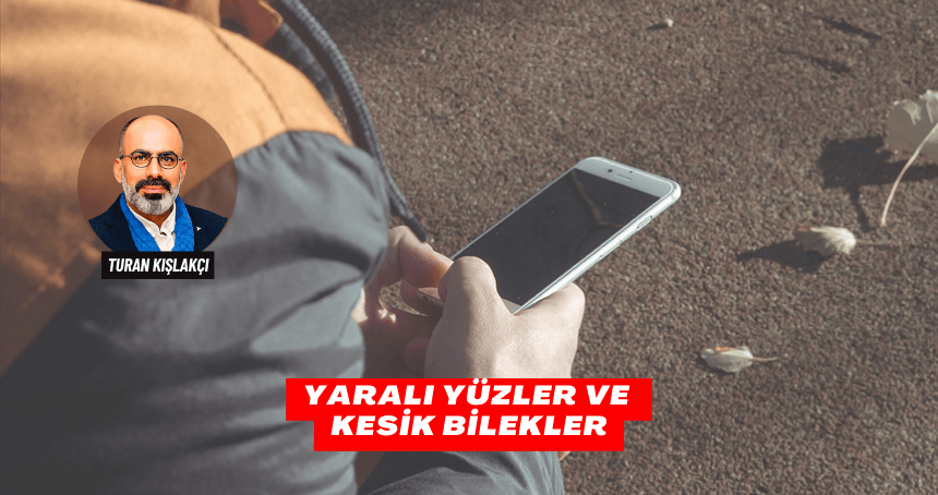Yaralı Yüzler ve Kesik Bilekler