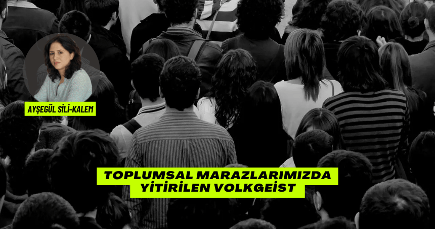Toplumsal Marazlarımızda Yitirilen Volkgeist