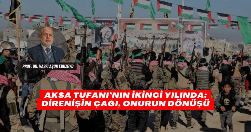 Aksa Tufanı’nın İkinci Yılında: Direnişin Çağı, Onurun Dönüşü