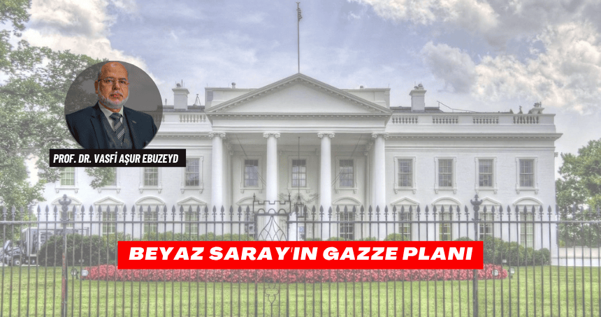 Beyaz Saray'ın Gazze Planı: Şer’î Siyasetin Amaçları ile Uluslararası Hegemonyanın Tuzakları Arasında