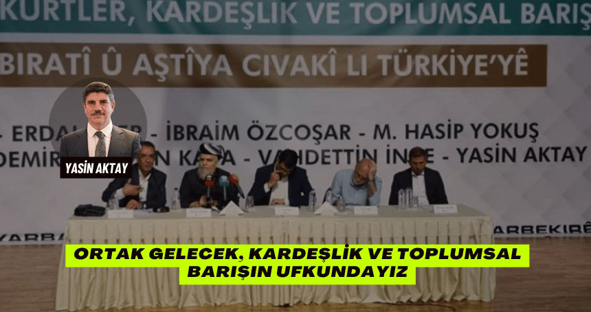 Ortak gelecek, kardeşlik ve toplumsal barışın ufkundayız