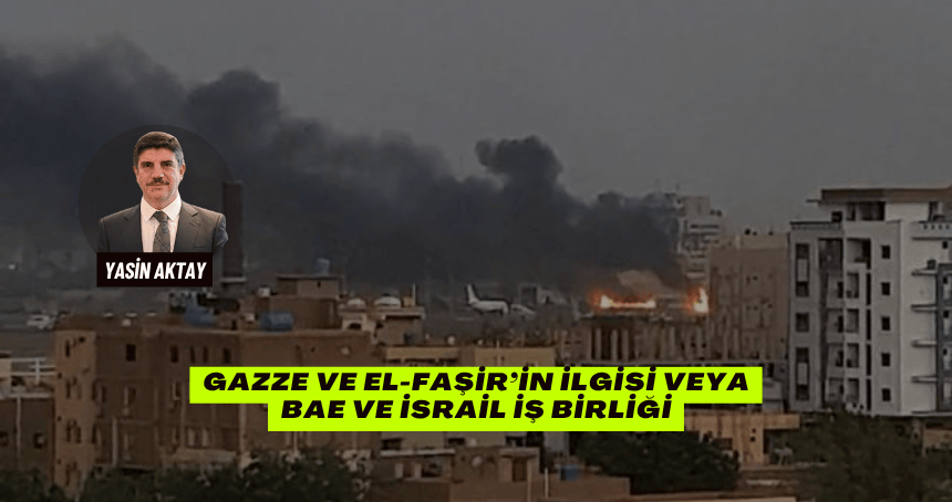 Gazze ve el-Faşir’in ilgisi veya BAE ve İsrail iş birliği