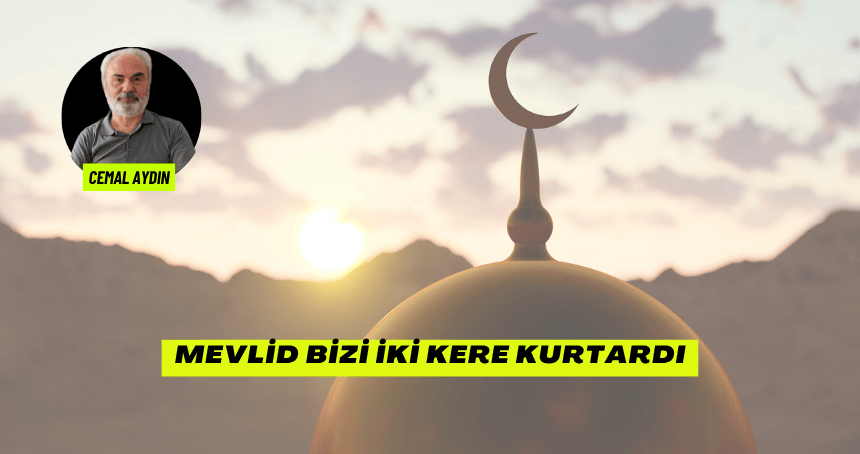 Mevlid Bizi İki Kere Kurtardı
