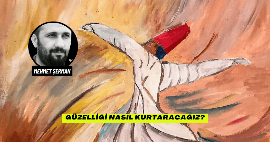Güzelliği Nasıl Kurtaracağız?