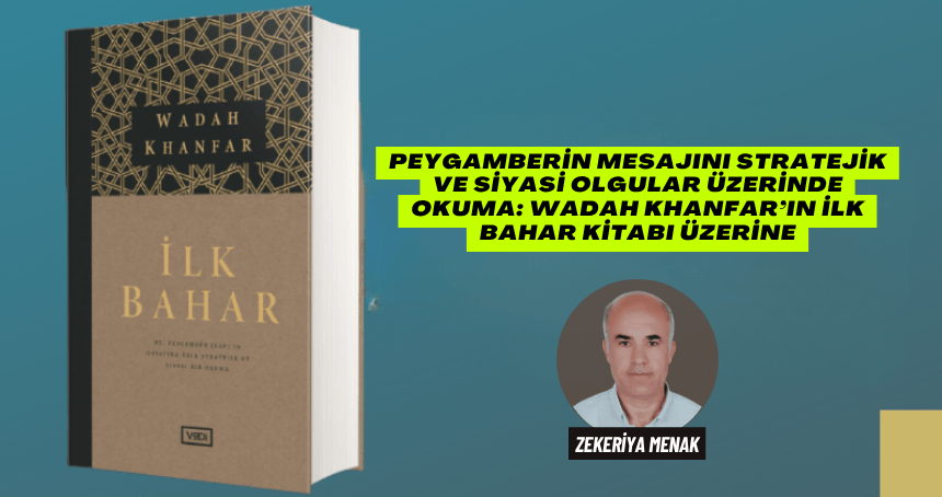 Peygamberin Mesajını Stratejik Ve Siyasi Olgular Üzerinde Okuma: Wadah Khanfar’ın İlk Bahar Kitabı Üzerine