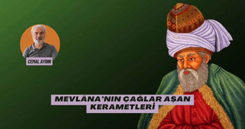 Mevlâna’nın Çağlar Aşan Kerametleri