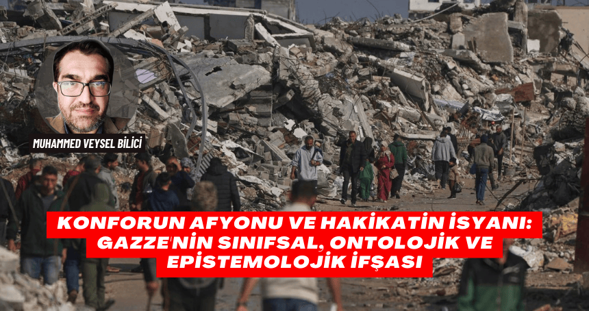 Konforun Afyonu ve Hakikatin İsyanı: Gazze'nin Sınıfsal, Ontolojik ve Epistemolojik İfşası