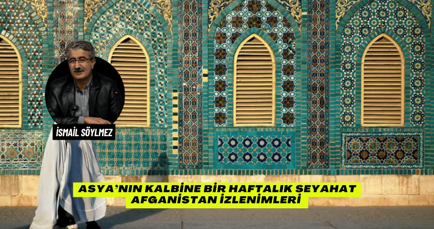 Asya’nın Kalbine Seyahat: Afganistan İzlenimleri