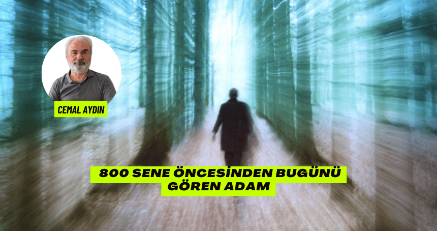 800 Sene Öncesinden Bugünü Gören Adam