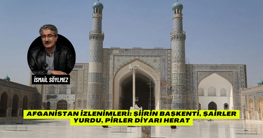 Afganistan İzlenimleri: Şiirin Başkenti, Şairler Yurdu, Pirler Diyarı Herat