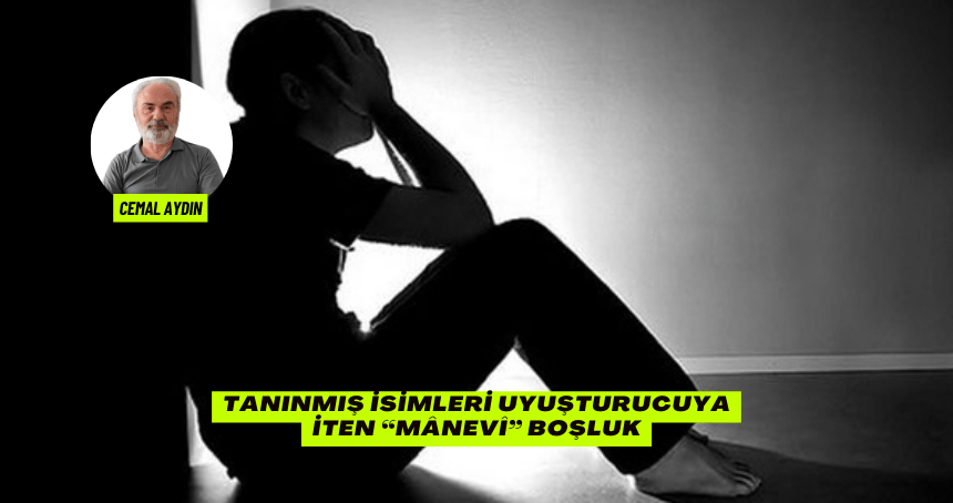 Tanınmış İsimleri Uyuşturucuya İten “Mânevî” Boşluk