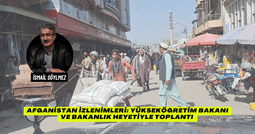 Afganistan İzlenimleri: Yükseköğretim Bakanı ve Bakanlık Heyetiyle Toplantı
