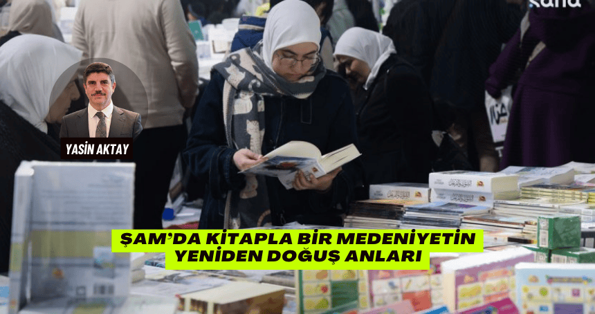 Şam’da Kitapla Bir Medeniyetin Yeniden Doğuş Anları