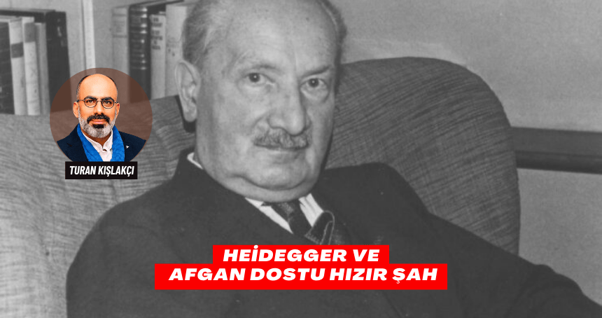 Heidegger ve Afgan Dostu Hızır Şah