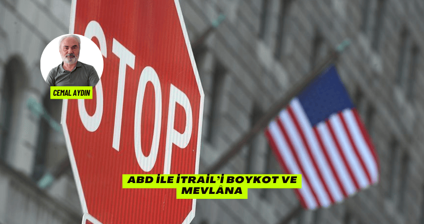 ABD İLE İTRAİL’İ BOYKOT VE MEVLÂNA
