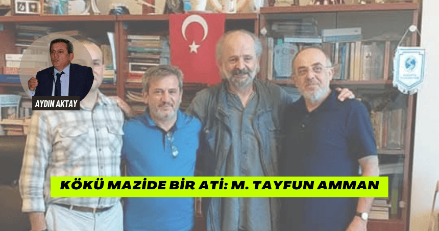 Kökü Mazide Bir Ati: M. Tayfun Amman