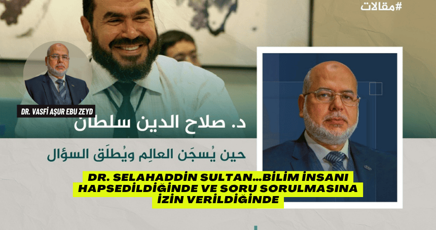 Dr. Selahaddin Sultan…Bilim insanı hapsedildiğinde ve soru sorulmasına izin verildiğinde