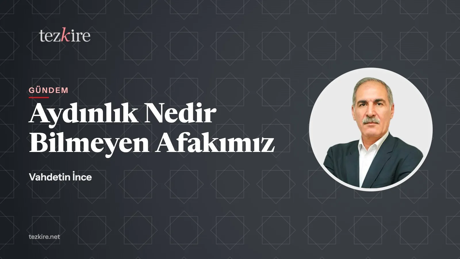 Aydınlık Nedir Bilmeyen Afakımız