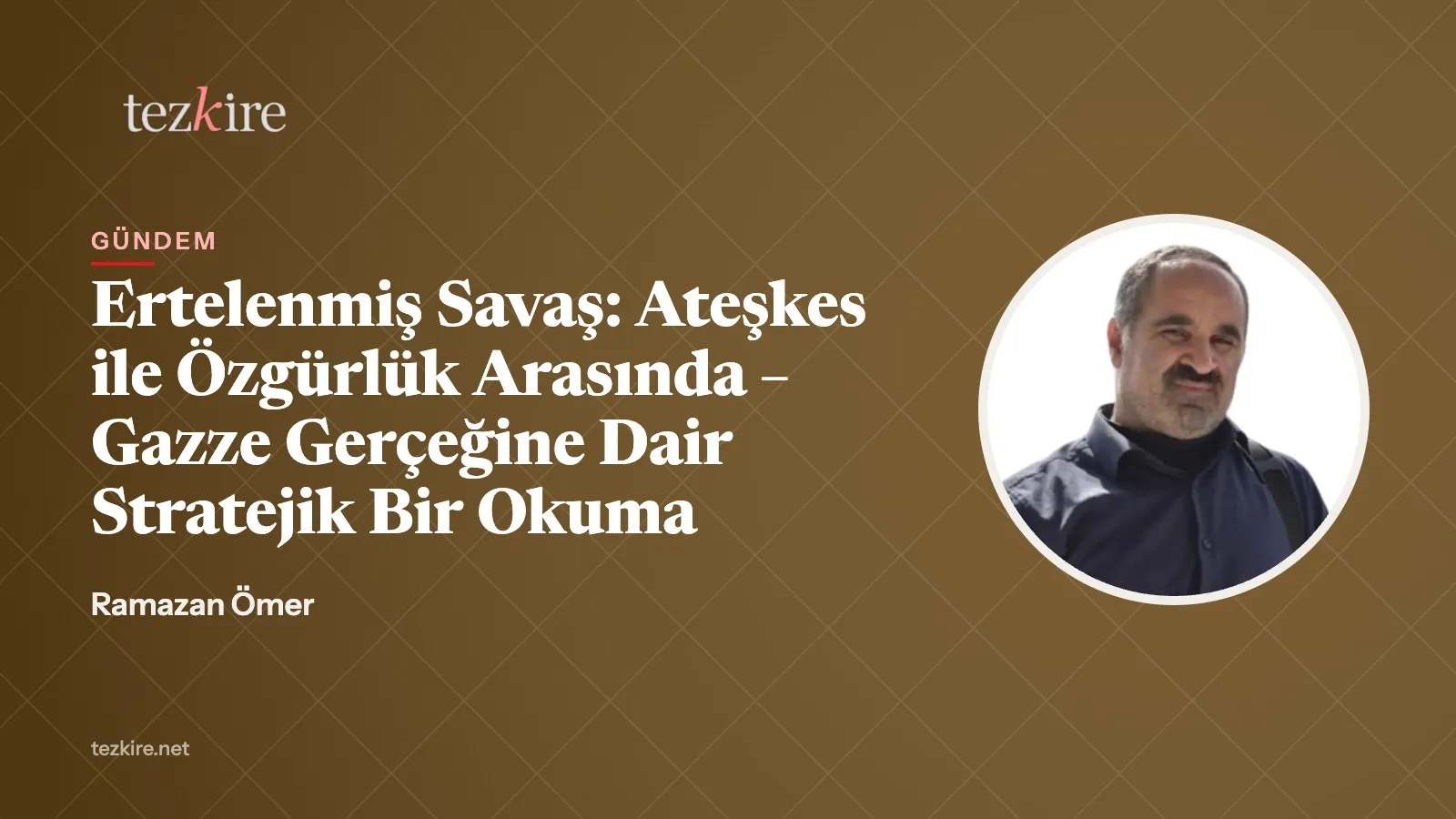 Ertelenmiş Savaş: Ateşkes ile Özgürlük Arasında – Gazze Gerçeğine Dair Stratejik Bir Okuma