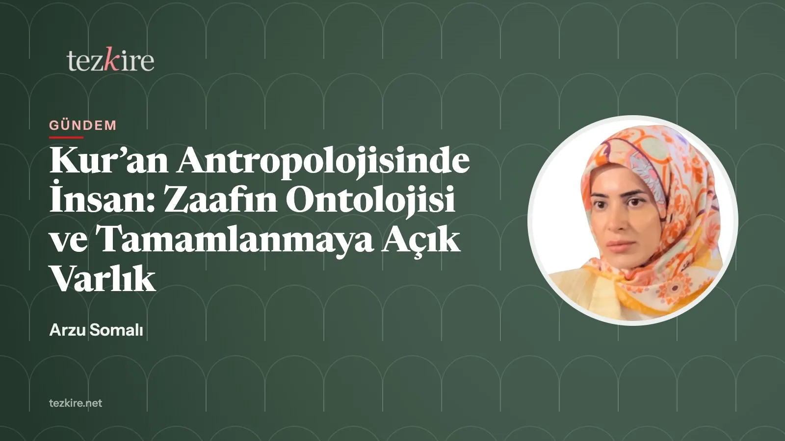 Kur’an Antropolojisinde İnsan: Zaafın Ontolojisi ve Tamamlanmaya Açık Varlık