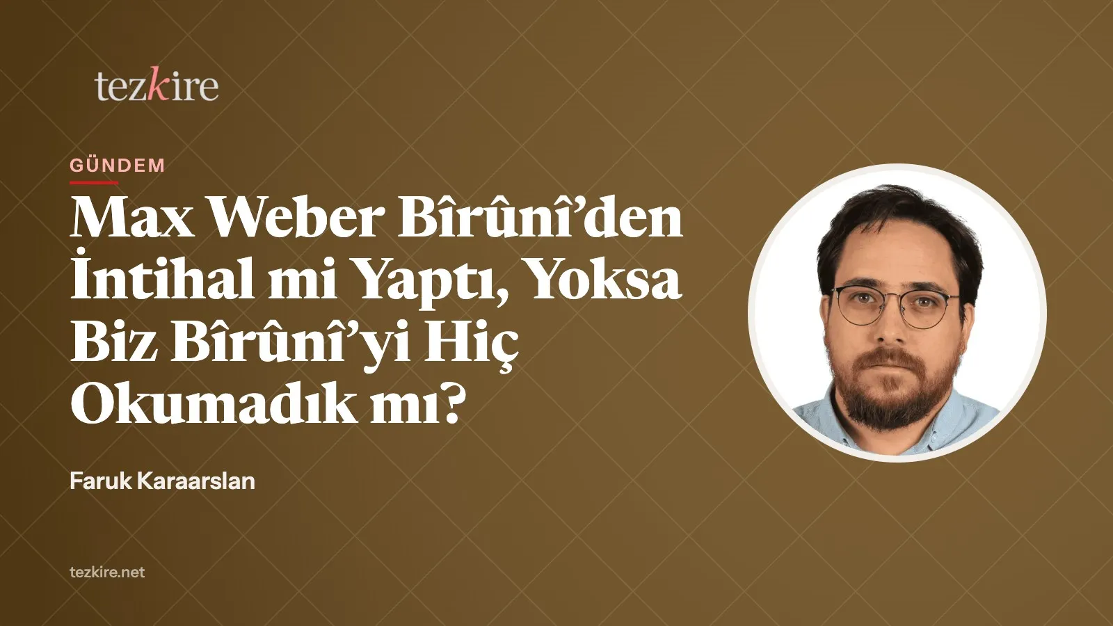 Max Weber Bîrûnî’den İntihal mi Yaptı, Yoksa Biz Bîrûnî’yi Hiç Okumadık mı?