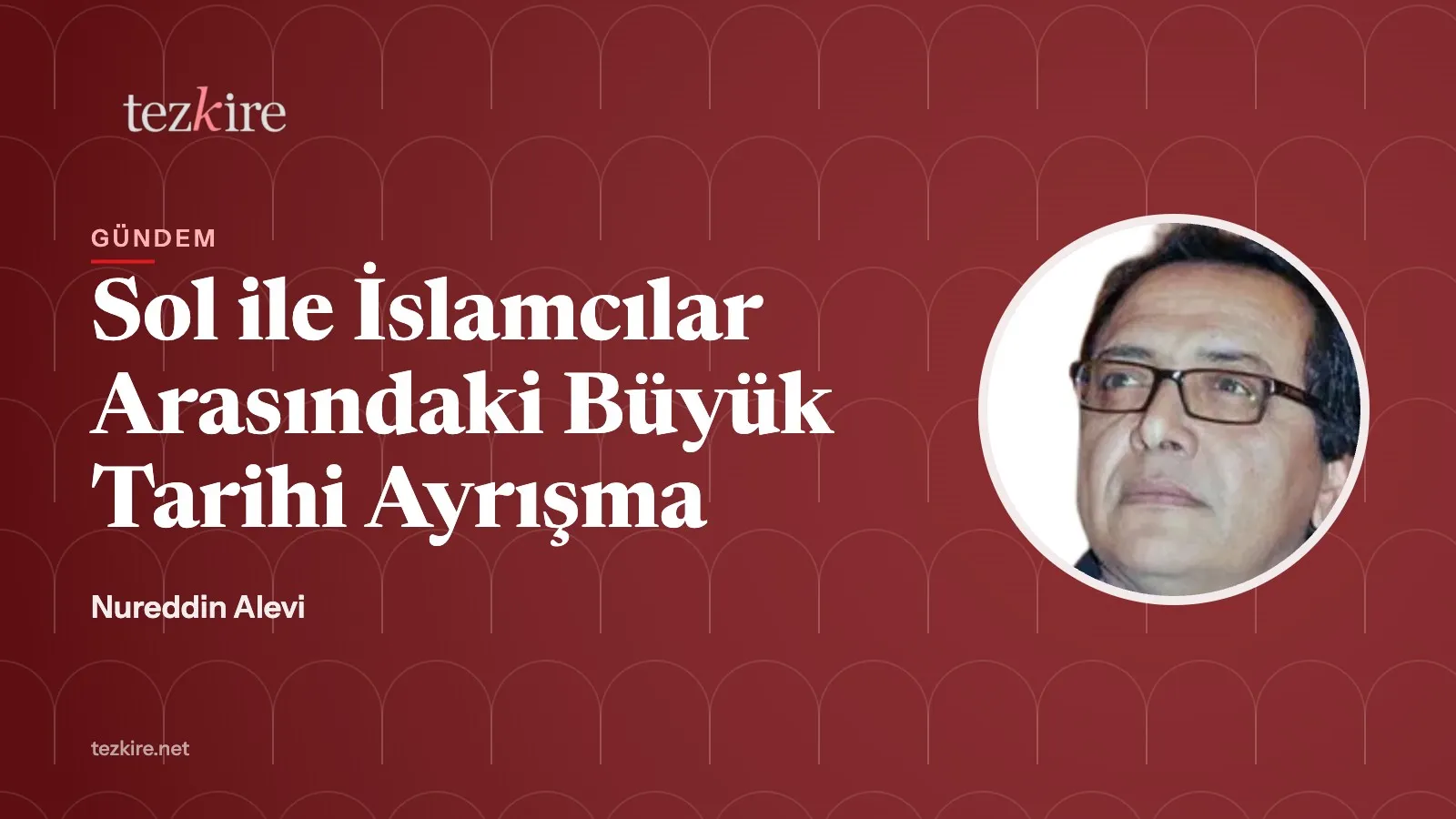 Sol ile İslamcılar Arasındaki Büyük Tarihi Ayrışma