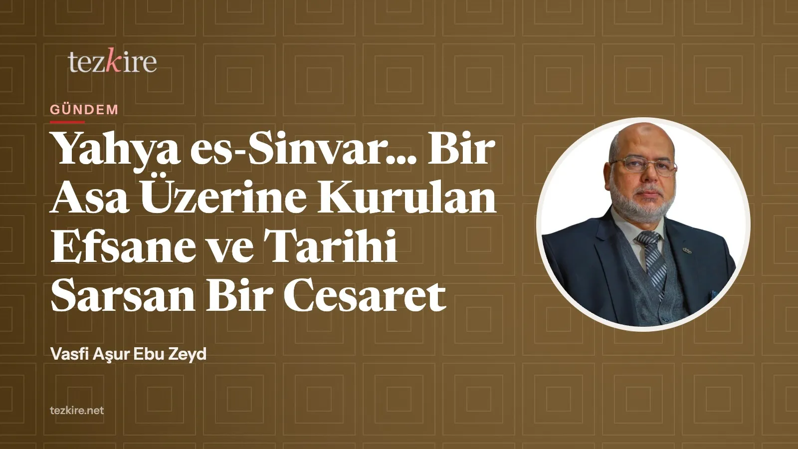 Yahya es-Sinvar… Bir Asa Üzerine Kurulan Efsane ve Tarihi Sarsan Bir Cesaret